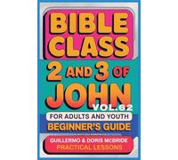 Bible Class for Adults and Youth: Beginner's Guide - 2 and 3 of John: 62