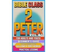 Bible Class for Adults and Youth Beginner's Guide - 2 Peter: Practical Lessons: 60