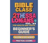 Bible Class for Adults and Youth: Beginner's Guide - 2 Thessalonians: Practical Lessons