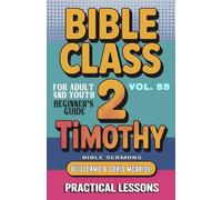 Bible Class for Adults and Youth: Beginner's Guide - 2 Timothy: Practical Lessons