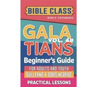Bible Class for Adults and Youth Beginner's Guide - Galatians: Practical Lessons