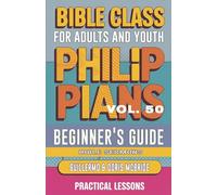 Bible Class for Adults and Youth Beginner's Guide - Philippians: Practical Lessons: 50