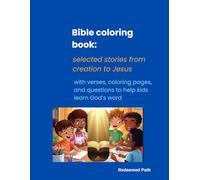 Bible Coloring Book: Selected Stories from Creation to Jesus.: With Verses, Coloring Pages, and Questions to Help Kids Learn God's Word.