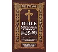 BIBLE COMPLÈTE ORTHODOXE ÉTHIOPIENNE TEWAHEDO: Étude exhaustive du canon ancien, des Écritures perdues et patrimoine culturel