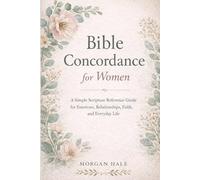 Bible Concordance for Women: A Simple Scripture Reference Guide for Emotions, Relationships, Faith, and Everyday Life