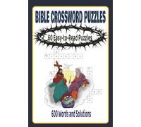 Bible Crossword Puzzles: 60 Easy-to-Read Puzzles, 600 Words and Solutions: Scripture-Based Crosswords for All Ages, Faith, Learning, and Fun