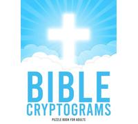 Bible Cryptograms Puzzle Book for Adults: Decode 300 Hidden Bible Verses to Strengthen Faith While Boosting Cognitive Health.