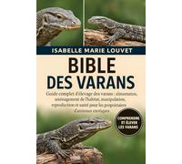 BIBLE DES VANOTS: Guide complet d'élevage des varans : alimentation, aménagement de l'habitat, manipulation, reproduction et santé pour les propriétaires d'animaux exotiques