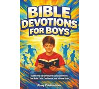 Bible Devotions for Boys: Start Every Day Strong with Quick Devotions That Build Faith, Confidence, and a Brave Heart