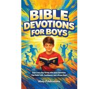 Bible Devotions for Boys: Start Every Day Strong with Quick Devotions That Build Faith, Confidence, and a Brave Heart