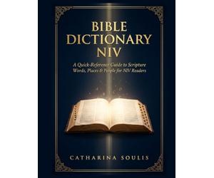 BIBLE DICTIONARY NIV A QUICK-REFERENCE GUIDE TO SCRIPTURE WORDS, PLACES & PEOPLE FOR NIV READERS: 5