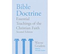 Bible Doctrine: Essential Teachings of the Christian Faith