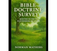 BIBLE DOCTRINE SURVEY: ROOTED IN TRUTH, FLOURISHING IN SPIRIT