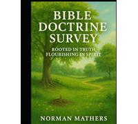 BIBLE DOCTRINE SURVEY: ROOTED IN TRUTH, FLOURISHING IN SPIRIT