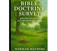 BIBLE DOCTRINE SURVEY: ROOTED IN TRUTH, FLOURISHING IN SPIRIT