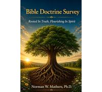 Bible Doctrine Survey Rooted in Truth Flourishing in Spirit