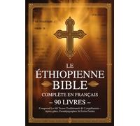 Bible Éthiopienne Complète En Français (90 Livres): Comprend Les 88 Textes Traditionnels Et 2 suppléments - Apocryphes, Pseudépigraphes Et Écrits Perdus