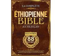 Bible Éthiopienne En Français (Illustrée): Recueil de 88 livres traditionnels comprenant L'ancien et le Nouveau Testament, les Apocryphes, le Livre ... le Livre des Jubilés et les Écritures perdues