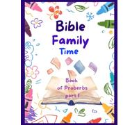 Bible Family Time Book of Proverbs - Part 1: A Christian Coloring and Bible Study Activity Book for Kids with Memory Verses, Bible lessons and Family Devotions