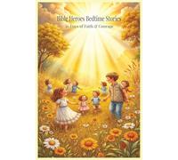 Bible Heroes Bedtime Stories: 30 Days of Faith, Courage, and God’s Love for Kids