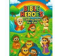 BIBLE HEROES: Coloring Book For Kids: Inspiring Stories of Faith, Courage, and God’s Love - One Coloring Page at a Time!