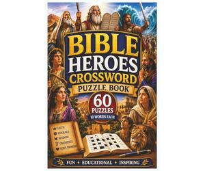 Bible Heroes Crossword Puzzle Book: 60 Fun and Educational Crossword Puzzles Featuring Abraham, Moses, Joshua, David, Solomon, Esther, Ruth, Daniel, Elijah, Prophets, Kings, and Heroes of the Bible