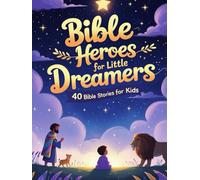 Bible Heroes for Little Dreamers: 40 Stories of Courage, Faith, and Kindness for Kids Ages 3-8