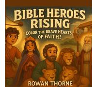 Bible Heroes Rising: Color the Brave Hearts of Faith!: A Christian Coloring Adventure of Bible Heroes with Easy Designs and Faith Lessons for Kids, Teens, and Adults.
