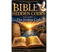 BIBLE HIDDEN CODES: VOLUME 1: The Jordan Code