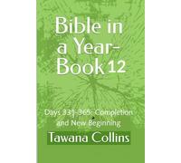 Bible in a Year- Book 12: Days 331-365: Completion and New Beginning