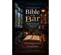 Bible in the Bar: Finding God, Grace, and Honest Conversation in Unlikely Places