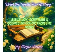 Bible Joy: Scripture & Scenes to Color from the Heart: Let Every Stroke Be an Act of Worship