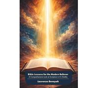 Bible Lessons for the Modern Believer: A Comprehensive Look at Scripture in it’s Totality