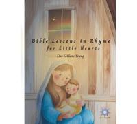 Bible Lessons in Rhyme for Little Hearts
