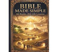 Bible Made Simple: 66 Old & New Testament Books, Stories & Scripture Stories of the Bible Made Simple: Plus 260 Life Lessons, Explained Simply For Beginners & New Christians, Just 10 Mins per day