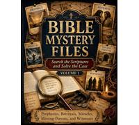 Bible Mystery Files: Search the Scriptures and Solve the Case Volume 1: Prophesies, Betrayal, Miracles, Missing Persons and Witnesses