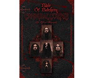 Bible of butchery : cannibal corpse: cannibal corpse: the official biograp...