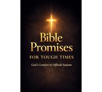 Bible Promises for Tough Times: God’s Comfort in Difficult Seasons