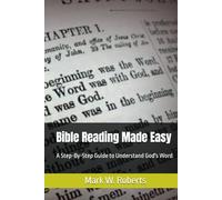 Bible Reading Made Easy: A Step-By-Step Guide to Understand God's Word