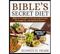 BIBLE’S SECRET DIET: Biblical Principles of Eating with Recipes for Longevity, and Spiritual Balance