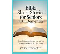 Bible Short Stories for Seniors with Dementia: Comforting Scripture Narratives That Restore Trust in God’s Love