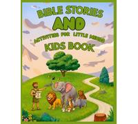 Bible Stories & Activities for Little Minds: Christian Coloring, Learning & Fun Activity Book for Kids Ages 4-8: A Fun Christian Activity Book with ... Stories to Teach Faith, Values & Creativity