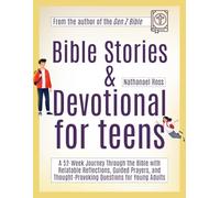 Bible Stories and Devotional for Teens: A 52-Week Journey Through the Bible with Relatable Reflections, Guided Prayers, and Thought-Provoking Questions for Young Adults