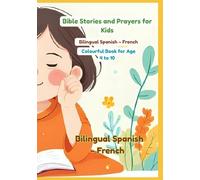 Bible Stories and Prayers for Kids | Bilingual Spanish - French | Colourful Book for Age 4 to 10