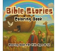 Bible Stories Coloring Book: Fun and Faith-Filled Coloring Pages Featuring Bible Heroes, Miracles, and Parables - Perfect Christian Activity Book for Kids