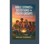 Bible Stories & Devotions for Youth Groups: 5-Minute Insights, Discussion Prompts, and Prayers to Strengthen Faith and Unity