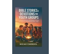 Bible Stories & Devotions for Youth Groups: 5-Minute Insights, Discussion Prompts, and Prayers to Strengthen Faith and Unity