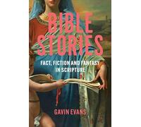 Bible Stories : Fact, Fiction and Fantasy in Scripture