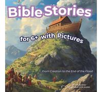 Bible Stories For 6+ (with Pictures): Story from Creation to the End of the Flood: 1