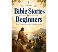 Bible Stories For Beginners: Short stories to grow faith and understanding